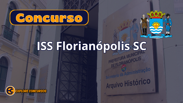 Concurso ISS Florianópolis 2025: 6 Vagas com Salário de R$ 16,9 Mil