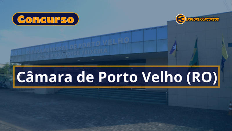 🏛️ Concurso Câmara de Porto Velho 2025: 47 Vagas!